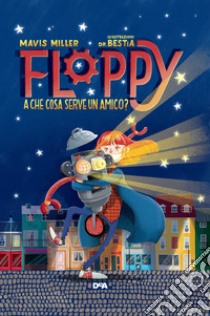 Floppy. A che cosa serve un amico? libro di Miller Mavis