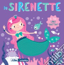 Le sirenette. Il tuo libro grattino. Ediz. a colori libro