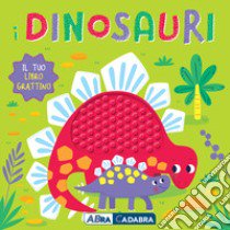 I dinosauri. Il tuo libro grattino. Ediz. a colori libro