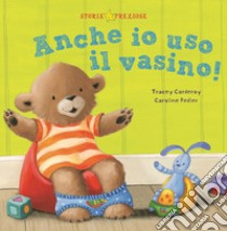 Anche io uso il vasino! Ediz. a colori libro di Corderoy Tracey; Pedler Caroline