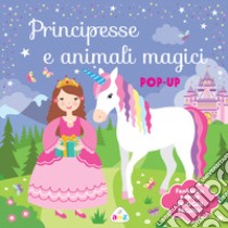 Principesse e animali magici. Pop-up. Ediz. a colori libro