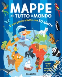 Mappe di tutto il mondo. Il mio primo atlante con 50 alette. Ediz. a colori libro di Berthon Elodie