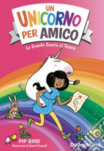 La grande caccia al tesoro. Un unicorno per amico libro di Bird Pip