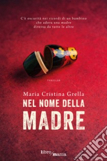 Nel nome della madre libro di Grella Maria Cristina