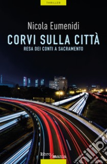 Corvi sulla città. Resa dei conti a Sacramento libro di Eumenidi Nicola