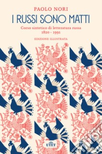 I russi sono matti. Corso sintetico di letteratura russa 1820-1991. Nuova ediz. libro di Nori Paolo