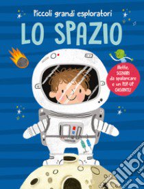 Lo spazio. Piccoli grandi esploratori. Ediz. a colori libro di De Lombaert Anja