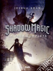 Shadow Magic. La saga completa libro di Khan Joshua