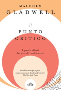 Il punto critico. I grandi effetti dei piccoli cambiamenti. Nuova ediz. libro di Gladwell Malcolm