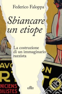 Sbiancare un etiope. La costruzione di un immaginario razzista libro di Faloppa Federico