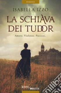 La schiava dei Tudor libro di Izzo Isabella