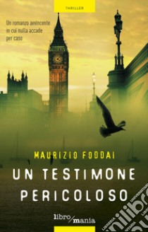 Un testimone pericoloso libro di Foddai Maurizio