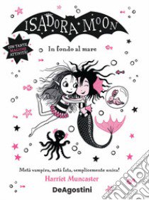 In fondo al mare. Isadora Moon libro di Muncaster Harriet