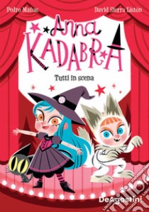 Tutti in scena. Anna Kadabra libro di Mañas Pedro