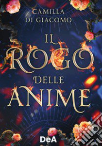 Il rogo delle anime libro di Di Giacomo Camilla