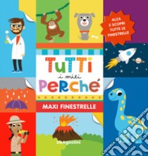 Tutti i miei perché. Maxi finestrelle. Ediz. a colori libro di Lupano Lisa