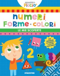 Numeri, forme e colori. Le mie scoperte. Ediz. a colori libro di Lupano Lisa