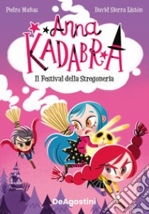 Il festival della stregoneria. Anna Kadabra libro di Mañas Pedro