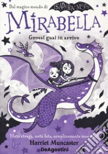 Guai grossi in arrivo. Mirabella libro di Muncaster Harriet