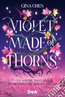 Violet made of thorns. Ediz. italiana libro di Chen Gina