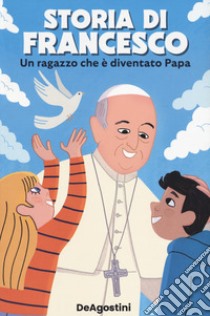 Storia di Francesco. Un ragazzo che è diventato papa libro