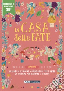 La casa delle fate. Ediz. a colori. Con 6 modellini di fate. Con 20 sagomine libro