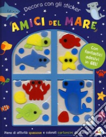 Amici del mare. Decora con gli sticker. Ediz. a colori. Con adesivi in gel libro di Mudd Danielle