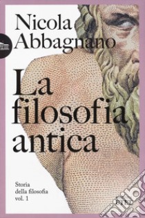 La filosofia antica. Storia della filosofia. Vol. 1 libro di Abbagnano Nicola