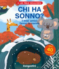 Chi ha sonno? I miei amici fanno la nanna. Le mie prime domandine. Ediz. a colori libro