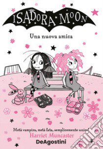 Una nuova amica. Isadora Moon libro di Muncaster Harriet