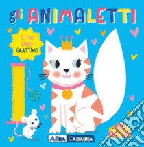 Gli animaletti. Il tuo libro grattino. Ediz. a colori libro