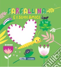 Farfallina e i suoi amici. Il tuo libro grattino. Ediz. a colori libro