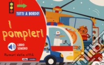 I pompieri. Rumori della città. Tutti a bordo! Ediz. a colori libro