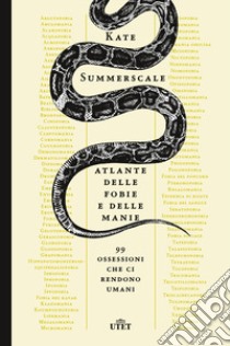 Atlante delle fobie e delle manie. 99 ossessioni che ci rendono umani libro di Summerscale Kate