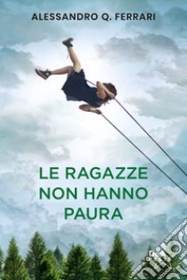 Le ragazze non hanno paura. Nuova ediz. libro di Ferrari Alessandro Q.