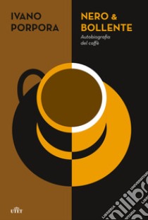 Nero & bollente. Autobiografia del caffè libro di Porpora Ivano