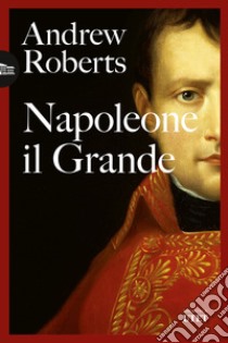 Napoleone il Grande libro di Roberts Andrew