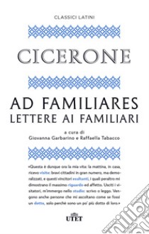 Ad familiares. Lettere ai familiari libro di Cicerone Marco Tullio; Garbarino G. (cur.); Tabacco R. (cur.)