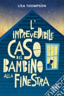 L'imprevedibile caso del bambino alla finestra libro di Thompson Lisa