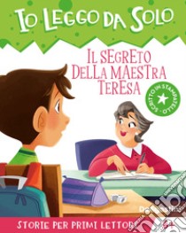 Il segreto della maestra Teresa. Avventure in classe! Io leggo da solo. Ediz. a colori libro di Schiavo Maddalena