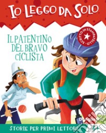 Il patentino del bravo ciclista. Avventure in classe! Io leggo da solo libro di Schiavo Maddalena