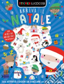 Arriva il Natale. Sticker luccicosi. Ediz. a colori libro