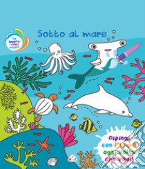 Sotto al mare. Ediz. a colori. Con pennello magico libro