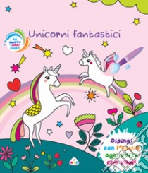 Unicorni fantastici. Ediz. a colori. Con pennello magico libro