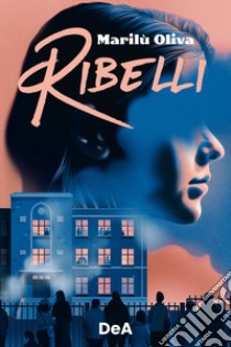 Ribelli libro di Oliva Marilù