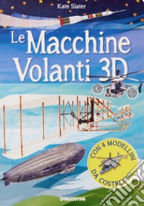 Le macchine volanti 3D. Con 4 modellini in 3D libro