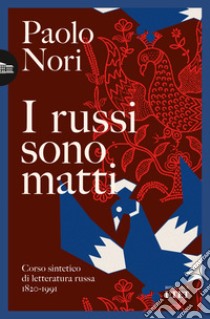 I russi sono matti. Corso sintetico di letteratura russa 1820-1991 libro di Nori Paolo