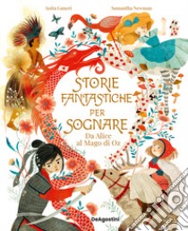 Storie fantastiche per sognare. Da Alice al Mago di Oz. Ediz. a colori libro