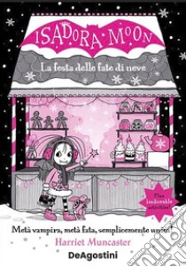 La festa delle fate di neve. Isadora Moon libro di Muncaster Harriet