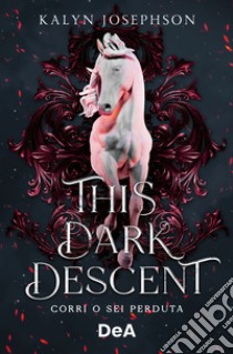 This dark descent. Corri o sei perduta libro di Josephson Kalyn